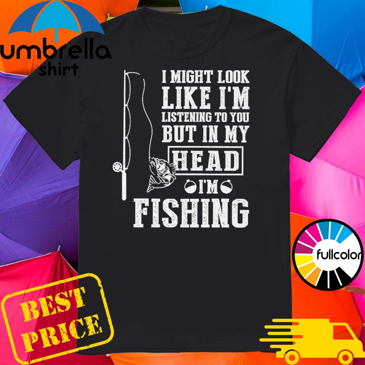 I Might Look Like I'm Litening Funny Fishing T-shirt
